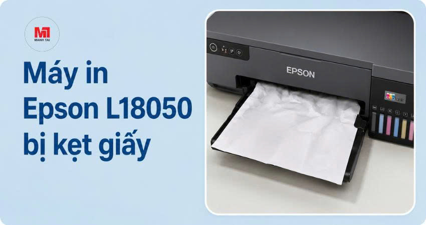 Khắc Phục Lỗi Máy In Epson L18050 Bị Kẹt Giấy