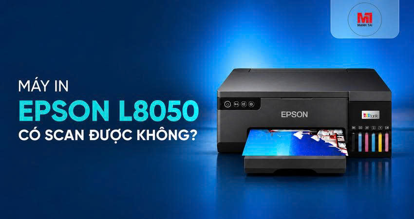 Máy in Epson L8050 có scan được không